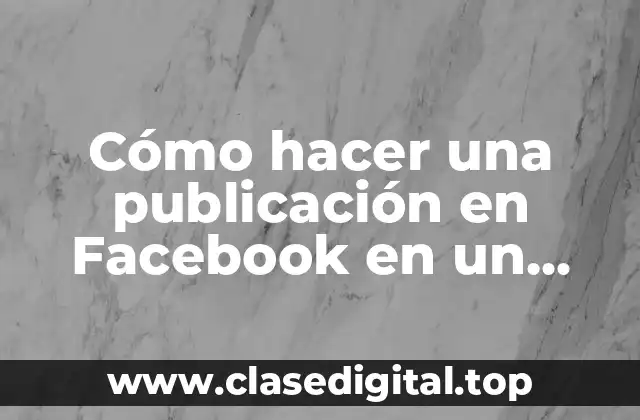 Cómo hacer una publicación en Facebook en un grupo