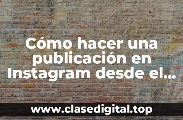 Cómo hacer una publicación en Instagram desde el celular