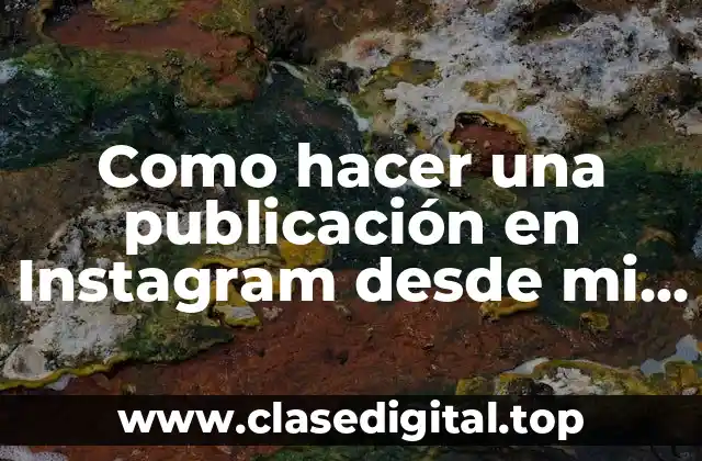 Como hacer una publicación en Instagram desde mi PC
