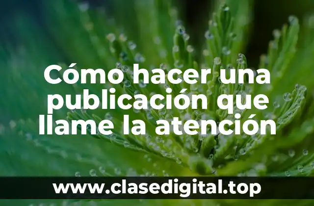 Cómo hacer una publicación que llame la atención