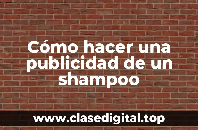 Cómo hacer una publicidad de un shampoo
