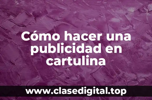 Cómo hacer una publicidad en cartulina