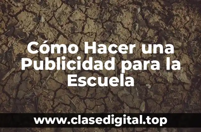 Cómo Hacer una Publicidad para la Escuela