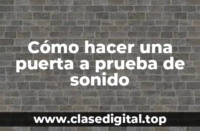 Cómo hacer una puerta a prueba de sonido