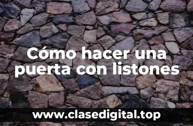 Cómo hacer una puerta con listones