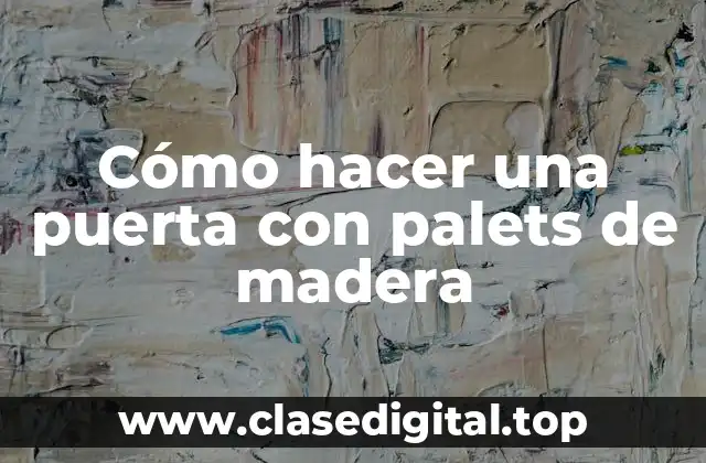 Cómo hacer una puerta con palets de madera