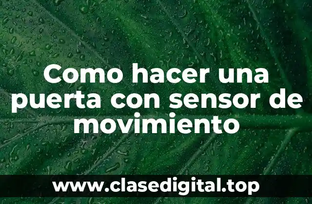 Como hacer una puerta con sensor de movimiento