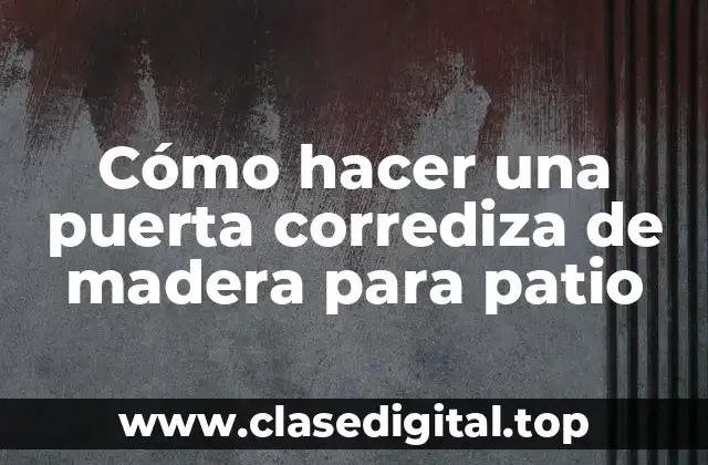 Cómo hacer una puerta corrediza de madera para patio