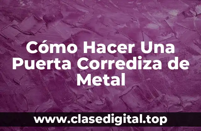 Cómo Hacer Una Puerta Corrediza de Metal