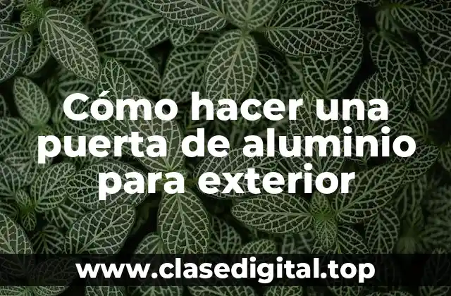 Cómo hacer una puerta de aluminio para exterior