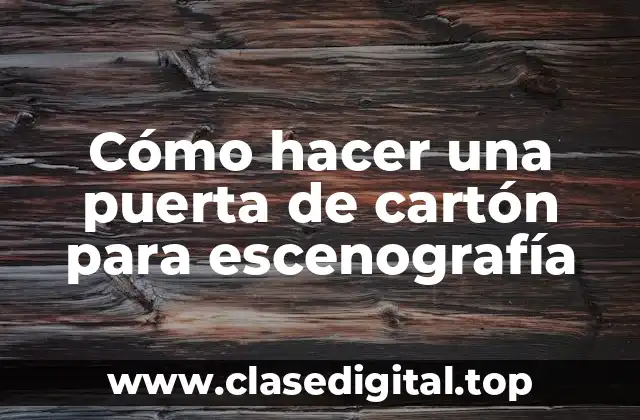 Cómo hacer una puerta de cartón para escenografía