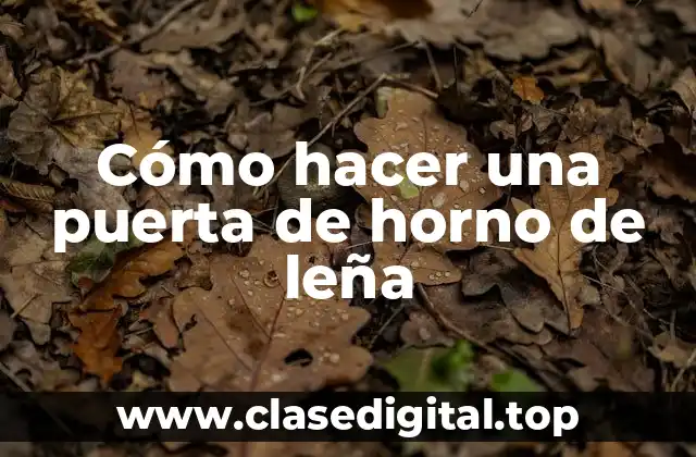 Cómo hacer una puerta de horno de leña