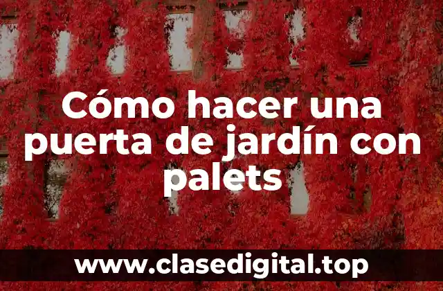 Cómo hacer una puerta de jardín con palets