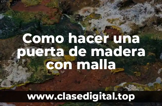 Como hacer una puerta de madera con malla