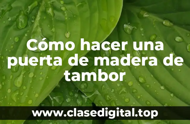 Cómo hacer una puerta de madera de tambor