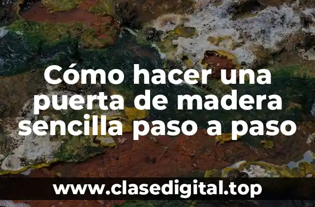 Cómo hacer una puerta de madera sencilla paso a paso