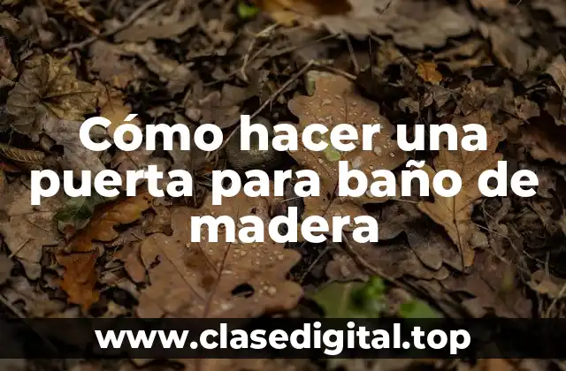Cómo hacer una puerta para baño de madera