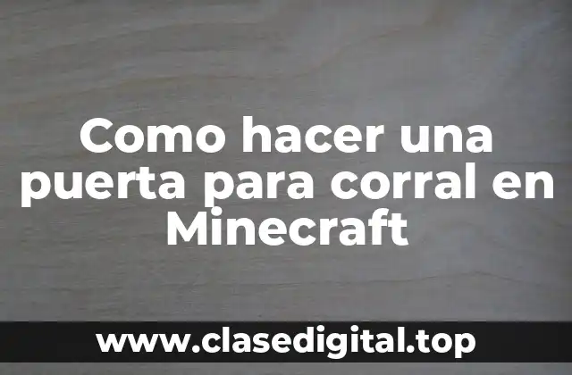 ¿Qué es una puerta para corral en Minecraft?