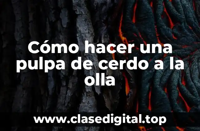 Cómo hacer una pulpa de cerdo a la olla