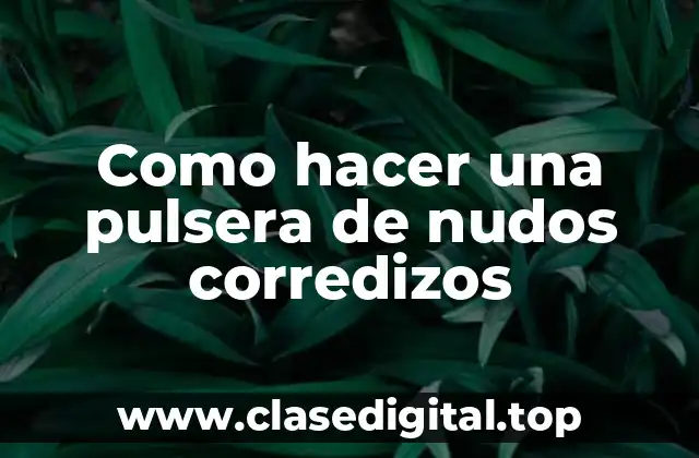 ¿Qué son los nudos corredizos y para qué sirven?