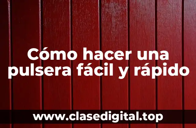 Cómo hacer una pulsera fácil y rápido - Conceptos básicos