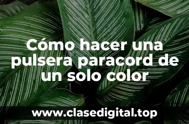 Cómo hacer una pulsera paracord de un solo color