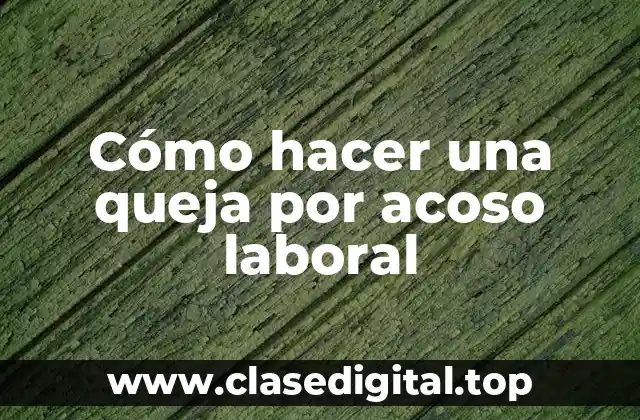 Cómo hacer una queja por acoso laboral