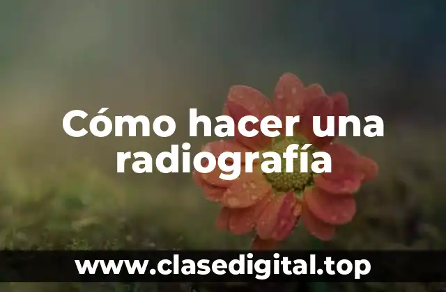 Cómo hacer una radiografía
