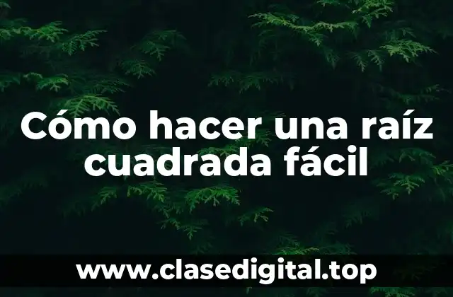 Cómo hacer una raíz cuadrada fácil