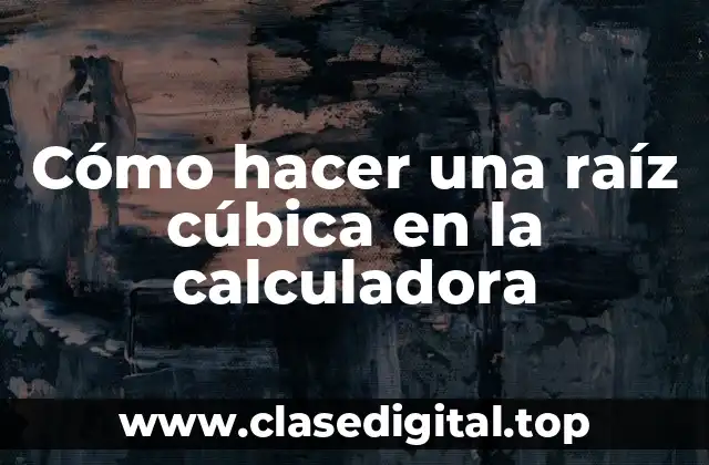 Cómo hacer una raíz cúbica en la calculadora