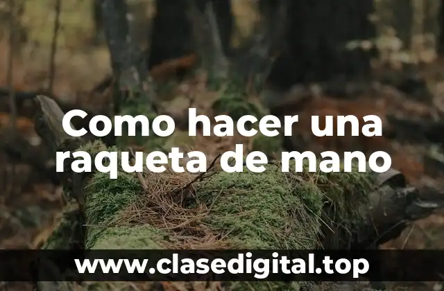 Como hacer una raqueta de mano