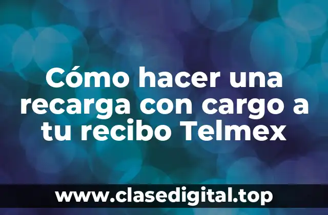 Cómo hacer una recarga con cargo a tu recibo Telmex