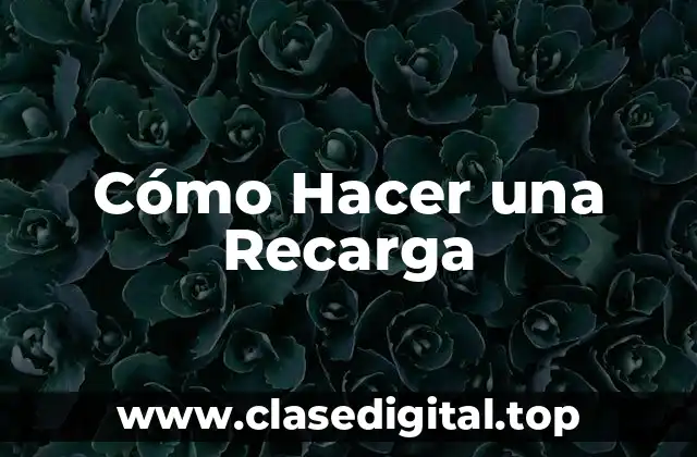 ¿Qué es una Recarga y para Qué Sirve?