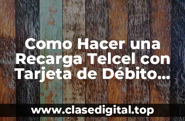 Como Hacer una Recarga Telcel con Tarjeta de Débito Bancomer