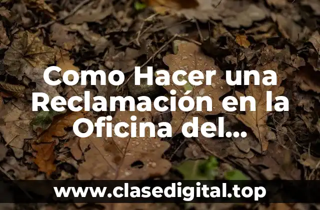 Como Hacer una Reclamación en la Oficina del Consumidor