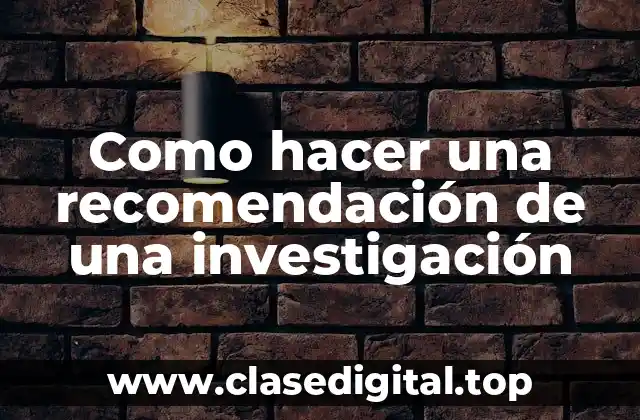 Como hacer una recomendación de una investigación
