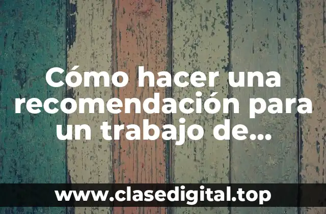 Cómo hacer una recomendación para un trabajo de investigación