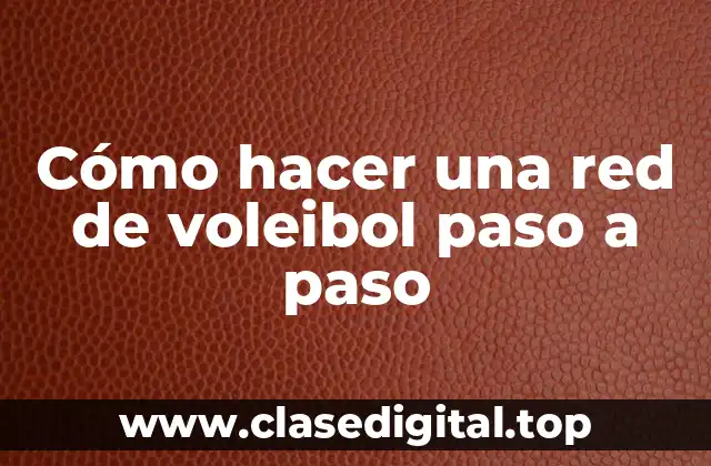 Cómo hacer una red de voleibol paso a paso