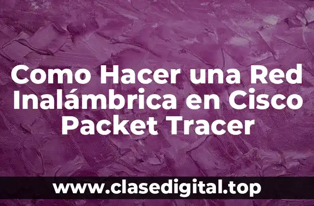 Como Hacer una Red Inalámbrica en Cisco Packet Tracer