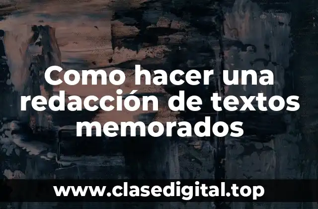 Como hacer una redacción de textos memorados