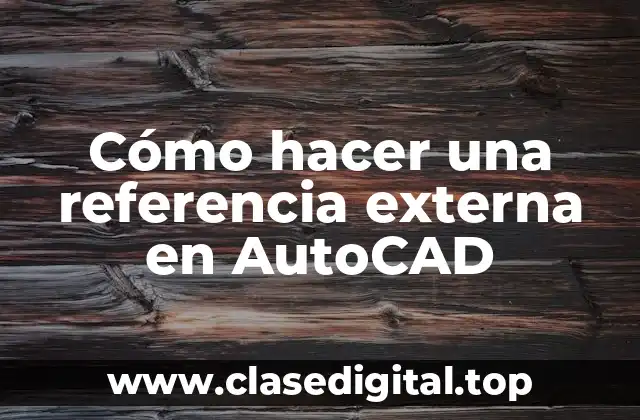 ¿Qué es una referencia externa en AutoCAD?
