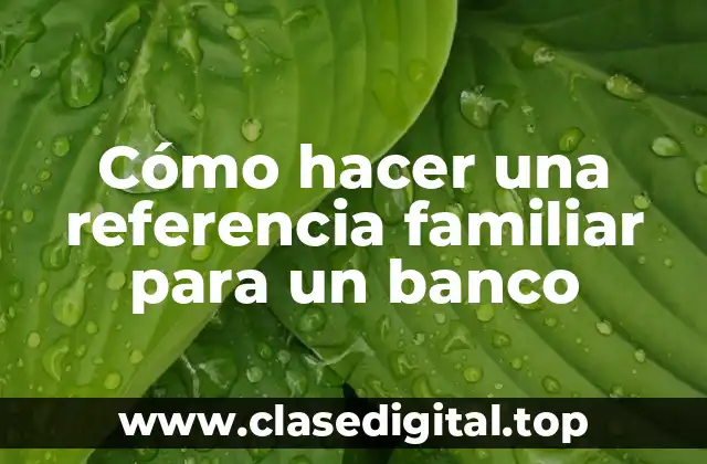 Cómo hacer una referencia familiar para un banco
