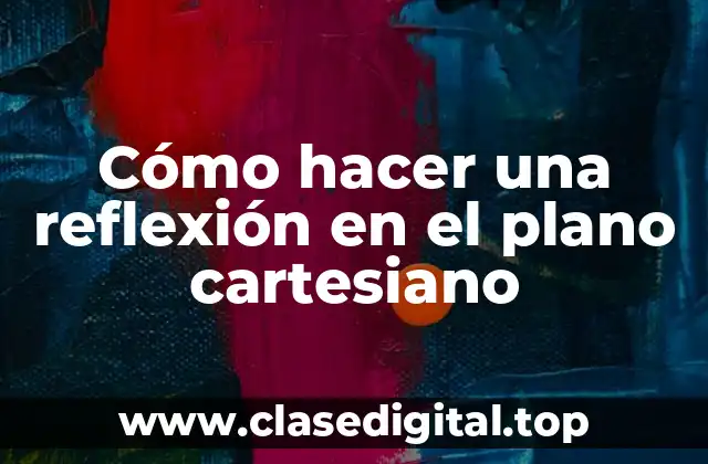 Cómo hacer una reflexión en el plano cartesiano