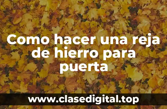 Como hacer una reja de hierro para puerta