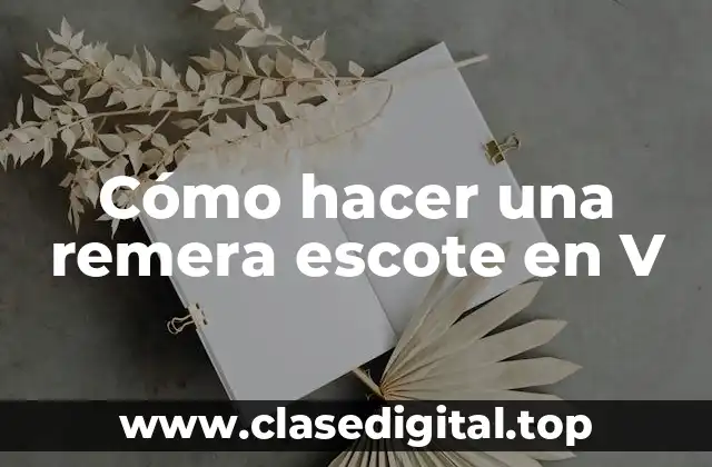 Cómo hacer una remera escote en V