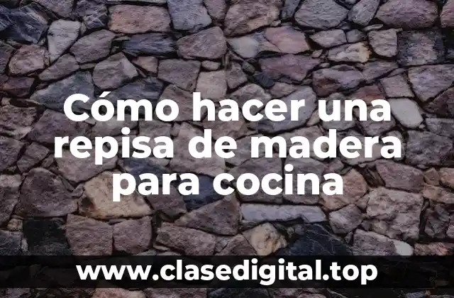 Cómo hacer una repisa de madera para cocina