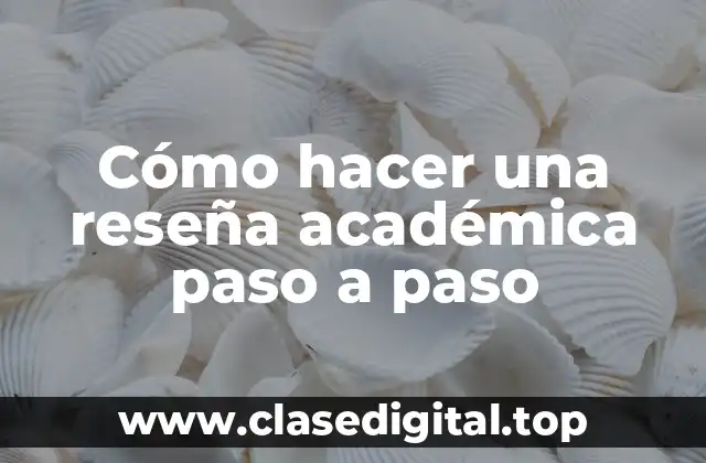Cómo hacer una reseña académica paso a paso