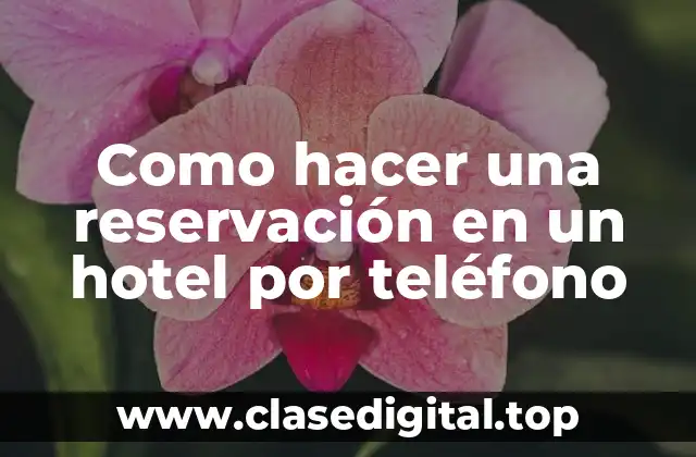 Como hacer una reservación en un hotel por teléfono