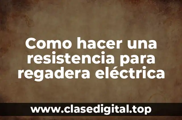 Como hacer una resistencia para regadera eléctrica