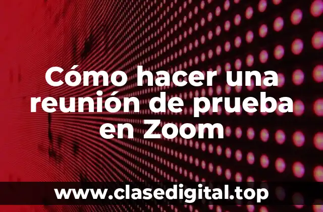 Cómo hacer una reunión de prueba en Zoom